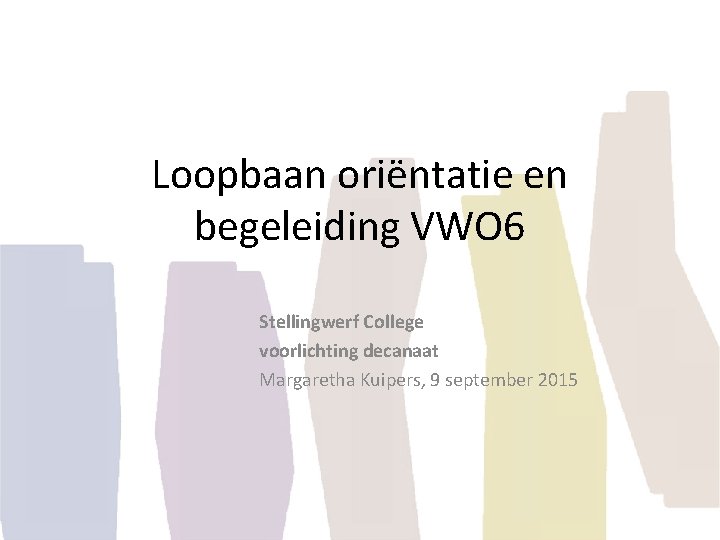 Loopbaan oriëntatie en begeleiding VWO 6 Stellingwerf College voorlichting decanaat Margaretha Kuipers, 9 september