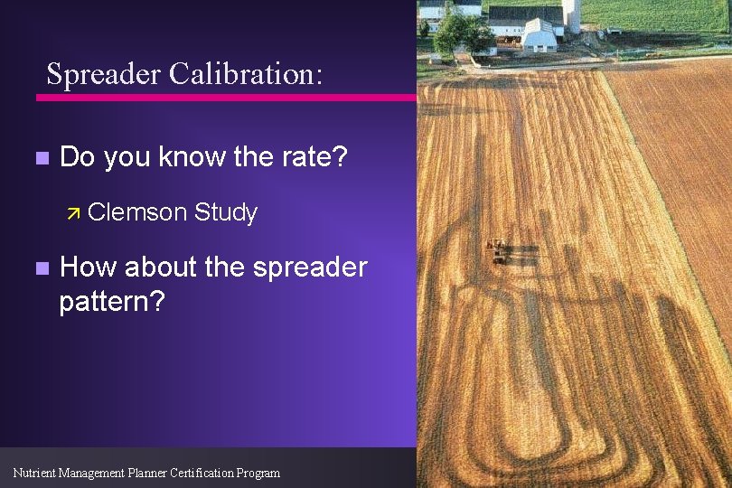 Spreader Calibration: n Do you know the rate? ä Clemson n Study How about