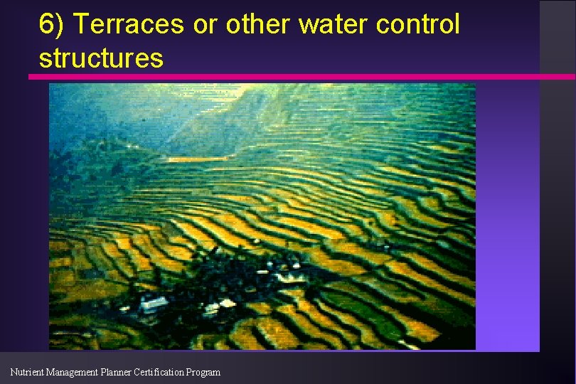 6) Terraces or other water control structures Nutrient Management Planner Certification Program 