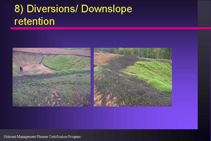 8) Diversions/ Downslope retention Nutrient Management Planner Certification Program 