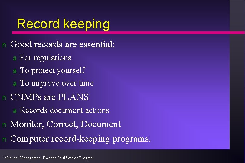 Record keeping n Good records are essential: ä For regulations ä To protect yourself