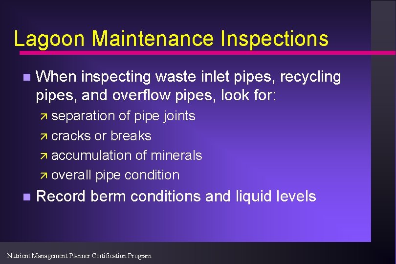 Lagoon Maintenance Inspections n When inspecting waste inlet pipes, recycling pipes, and overflow pipes,