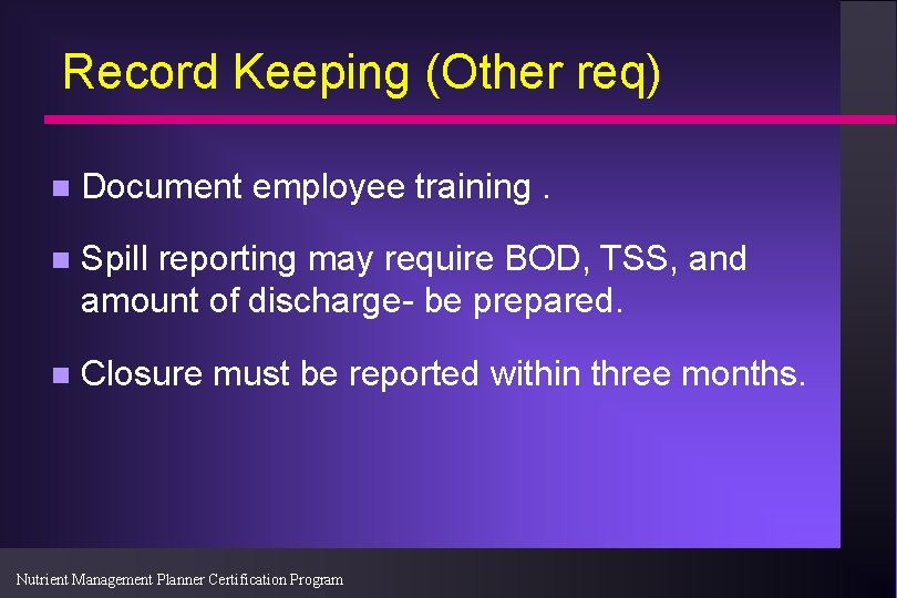 Record Keeping (Other req) n Document employee training. n Spill reporting may require BOD,