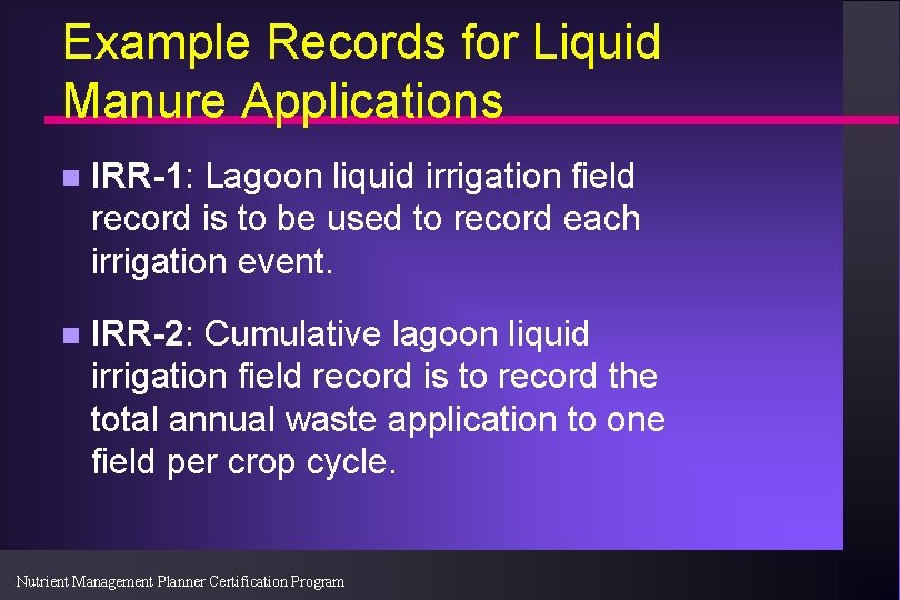 Example Records for Liquid Manure Applications n IRR-1: Lagoon liquid irrigation field record is