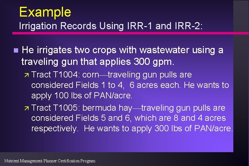 Example Irrigation Records Using IRR-1 and IRR-2: n He irrigates two crops with wastewater