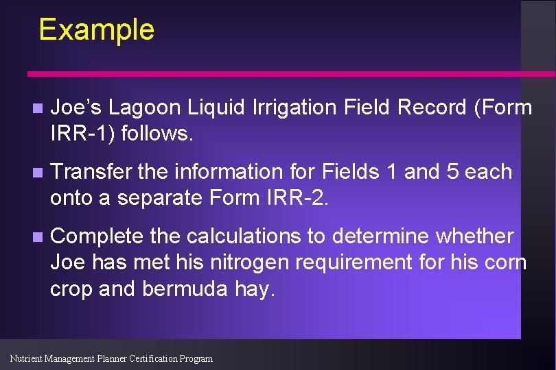 Example n Joe’s Lagoon Liquid Irrigation Field Record (Form IRR-1) follows. n Transfer the