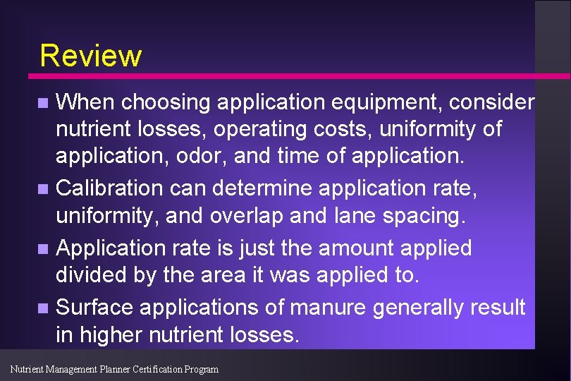 Review When choosing application equipment, consider nutrient losses, operating costs, uniformity of application, odor,