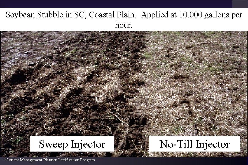 Soybean Stubble in SC, Coastal Plain. Applied at 10, 000 gallons per hour. Sweep