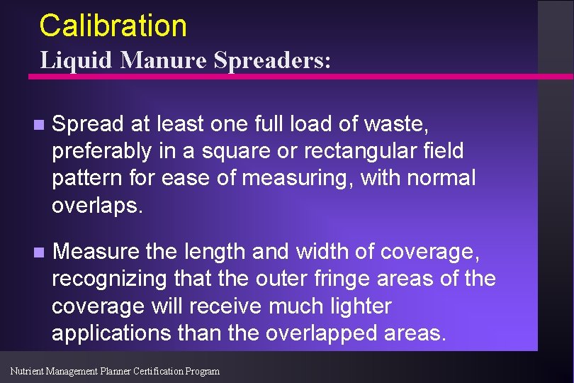 Calibration Liquid Manure Spreaders: n Spread at least one full load of waste, preferably