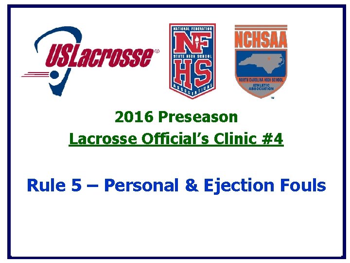 2016 Preseason Lacrosse Official’s Clinic #4 Rule 5 – Personal & Ejection Fouls 2016 Preseason Lacrosse Official’s Clinic #4 Rule 5 – Personal & Ejection Fouls