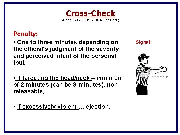 Cross-Check (Page 57 in NFHS 2016 Rules Book) Penalty: • One to three minutes Cross-Check (Page 57 in NFHS 2016 Rules Book) Penalty: • One to three minutes