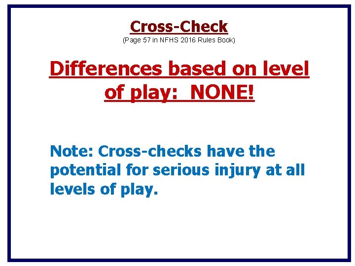 Cross-Check (Page 57 in NFHS 2016 Rules Book) Differences based on level of play: Cross-Check (Page 57 in NFHS 2016 Rules Book) Differences based on level of play: