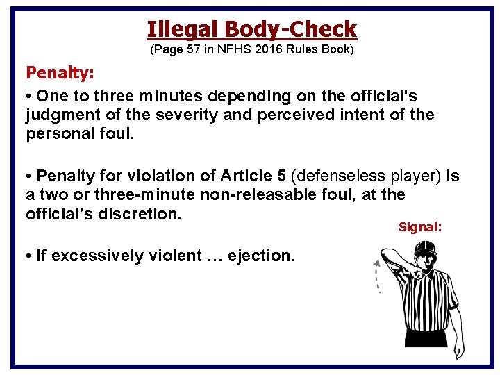 Illegal Body-Check (Page 57 in NFHS 2016 Rules Book) Penalty: • One to three Illegal Body-Check (Page 57 in NFHS 2016 Rules Book) Penalty: • One to three