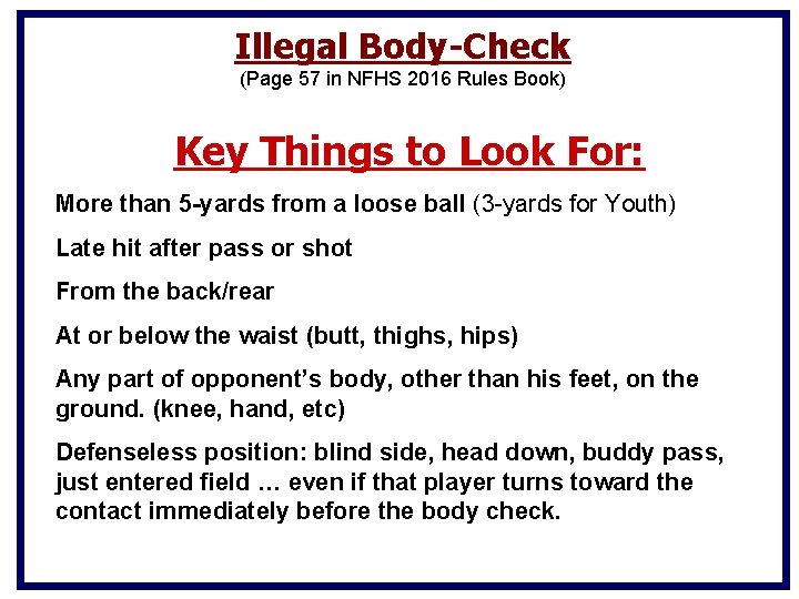 Illegal Body-Check (Page 57 in NFHS 2016 Rules Book) Key Things to Look For: Illegal Body-Check (Page 57 in NFHS 2016 Rules Book) Key Things to Look For: