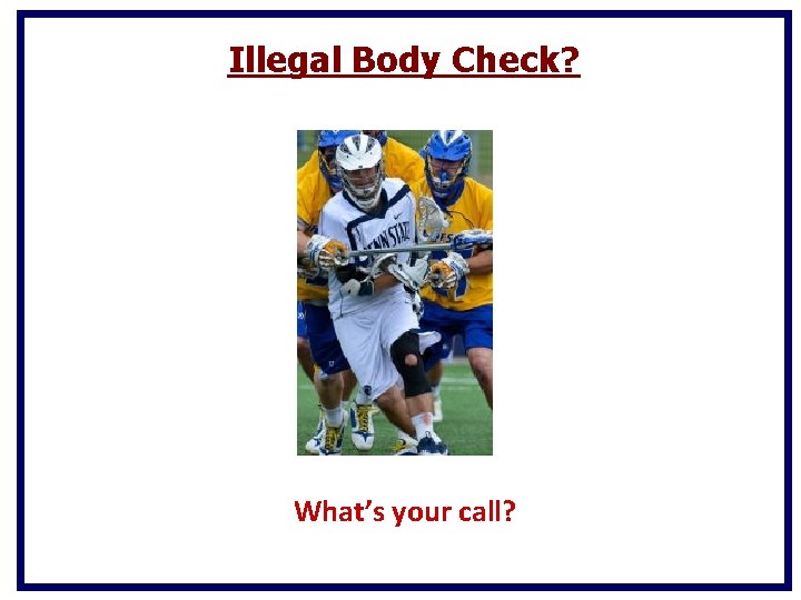 Illegal Body Check? What’s your call? Illegal Body Check? What’s your call?
