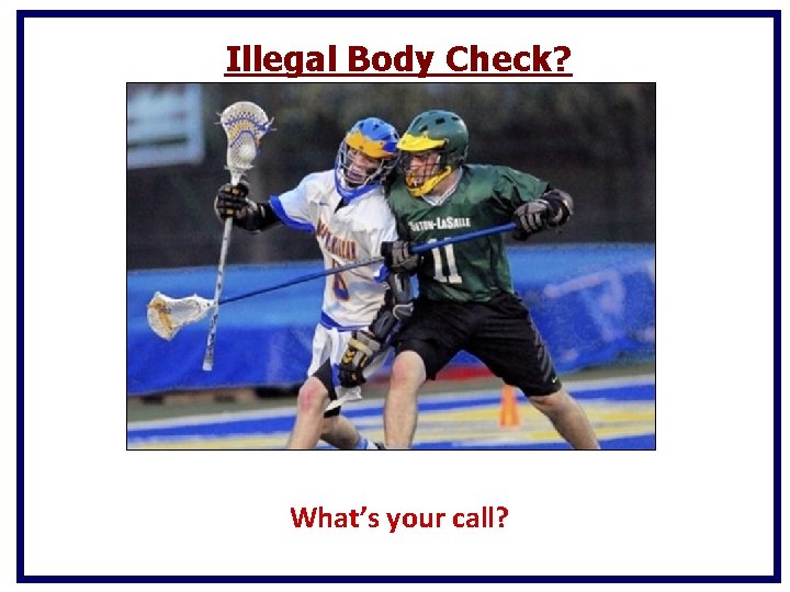Illegal Body Check? What’s your call? Illegal Body Check? What’s your call?