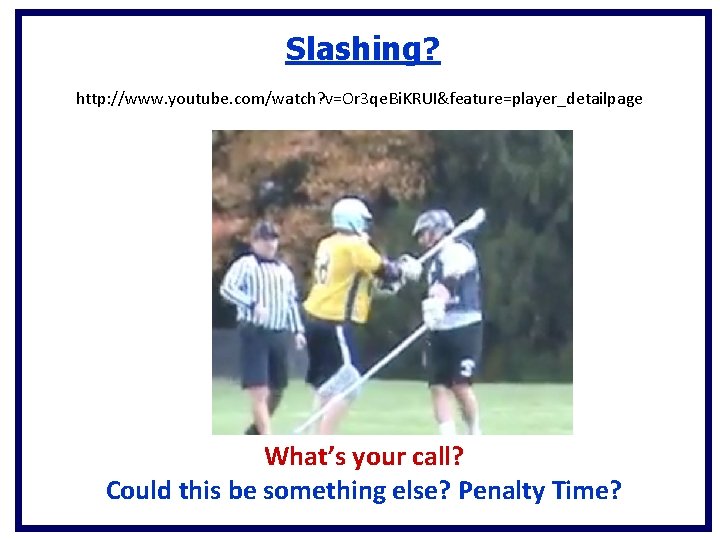 Slashing? http: //www. youtube. com/watch? v=Or 3 qe. Bi. KRUI&feature=player_detailpage What’s your call? Could Slashing? http: //www. youtube. com/watch? v=Or 3 qe. Bi. KRUI&feature=player_detailpage What’s your call? Could