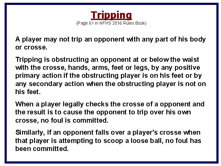 Tripping (Page 61 in NFHS 2016 Rules Book) A player may not trip an Tripping (Page 61 in NFHS 2016 Rules Book) A player may not trip an