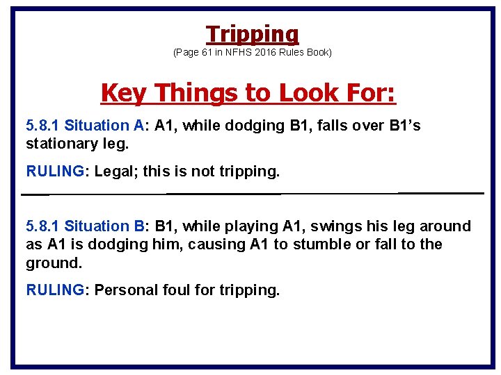 Tripping (Page 61 in NFHS 2016 Rules Book) Key Things to Look For: 5. Tripping (Page 61 in NFHS 2016 Rules Book) Key Things to Look For: 5.