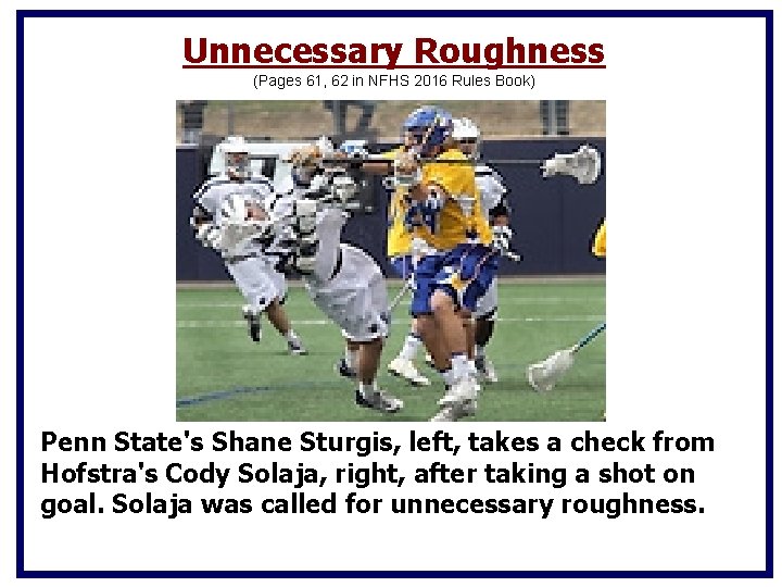 Unnecessary Roughness (Pages 61, 62 in NFHS 2016 Rules Book) Penn State's Shane Sturgis, Unnecessary Roughness (Pages 61, 62 in NFHS 2016 Rules Book) Penn State's Shane Sturgis,