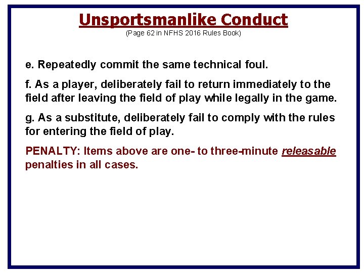 Unsportsmanlike Conduct (Page 62 in NFHS 2016 Rules Book) e. Repeatedly commit the same Unsportsmanlike Conduct (Page 62 in NFHS 2016 Rules Book) e. Repeatedly commit the same