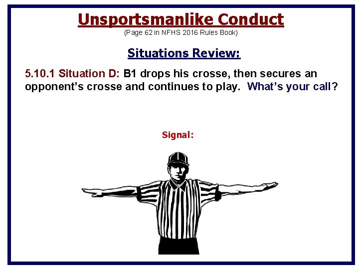 Unsportsmanlike Conduct (Page 62 in NFHS 2016 Rules Book) Situations Review: 5. 10. 1 Unsportsmanlike Conduct (Page 62 in NFHS 2016 Rules Book) Situations Review: 5. 10. 1