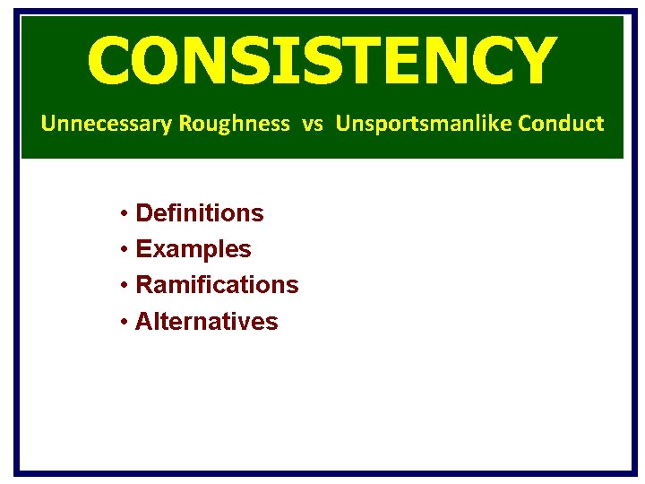 CONSISTENCY Unnecessary Roughness vs Unsportsmanlike Conduct • Definitions • Examples • Ramifications • Alternatives CONSISTENCY Unnecessary Roughness vs Unsportsmanlike Conduct • Definitions • Examples • Ramifications • Alternatives