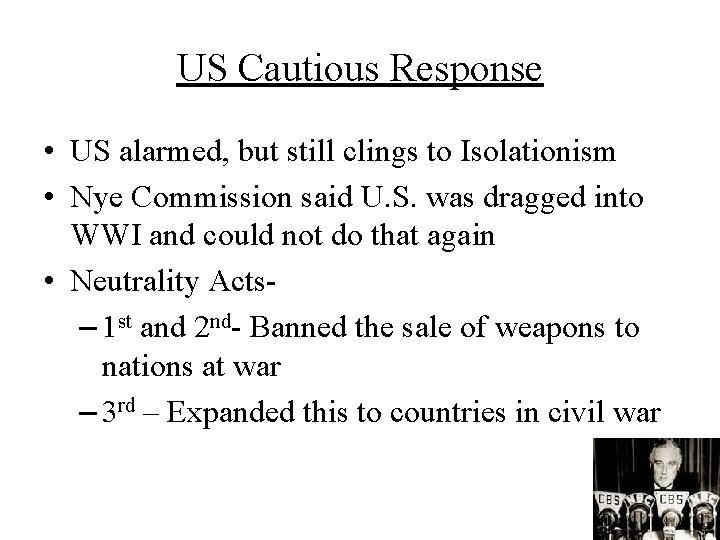 US Cautious Response • US alarmed, but still clings to Isolationism • Nye Commission