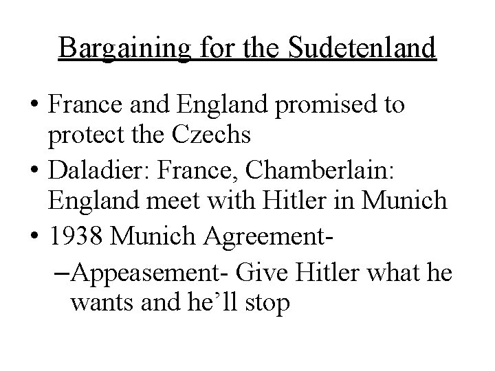 Bargaining for the Sudetenland • France and England promised to protect the Czechs •