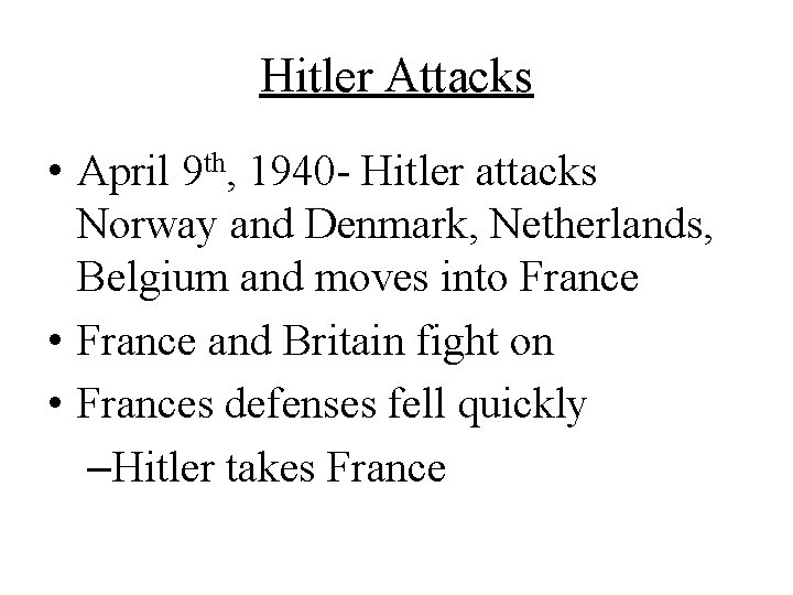 Hitler Attacks • April 9 th, 1940 - Hitler attacks Norway and Denmark, Netherlands,