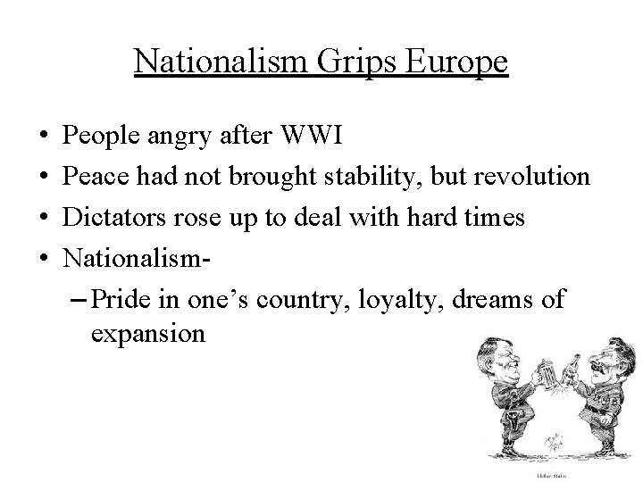 Nationalism Grips Europe • • People angry after WWI Peace had not brought stability,