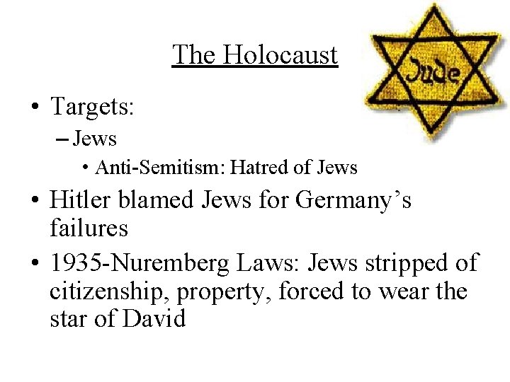 The Holocaust • Targets: – Jews • Anti-Semitism: Hatred of Jews • Hitler blamed