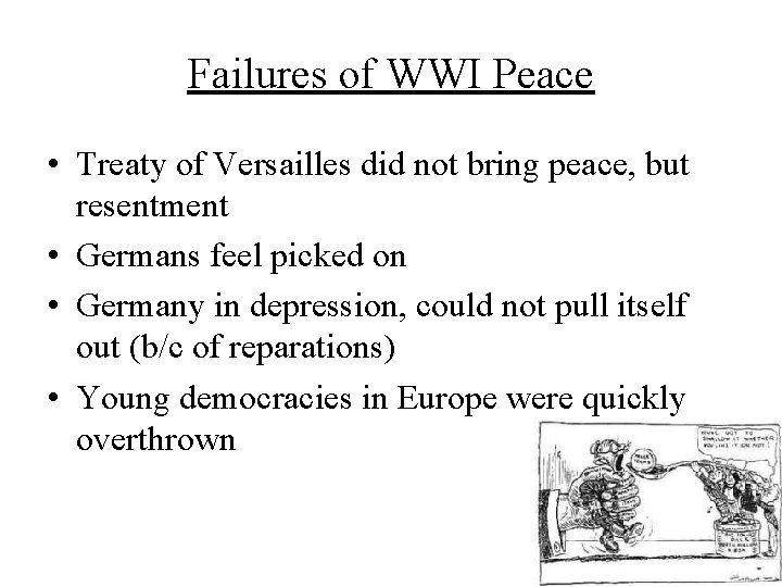 Failures of WWI Peace • Treaty of Versailles did not bring peace, but resentment