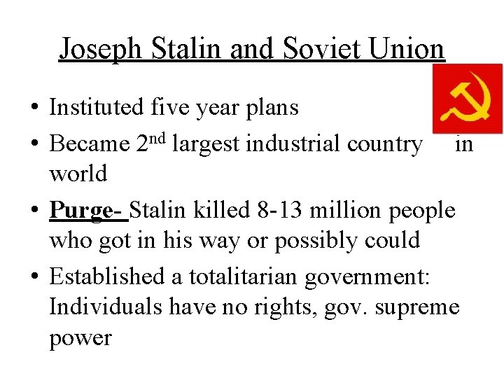 Joseph Stalin and Soviet Union • Instituted five year plans • Became 2 nd