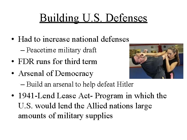 Building U. S. Defenses • Had to increase national defenses – Peacetime military draft