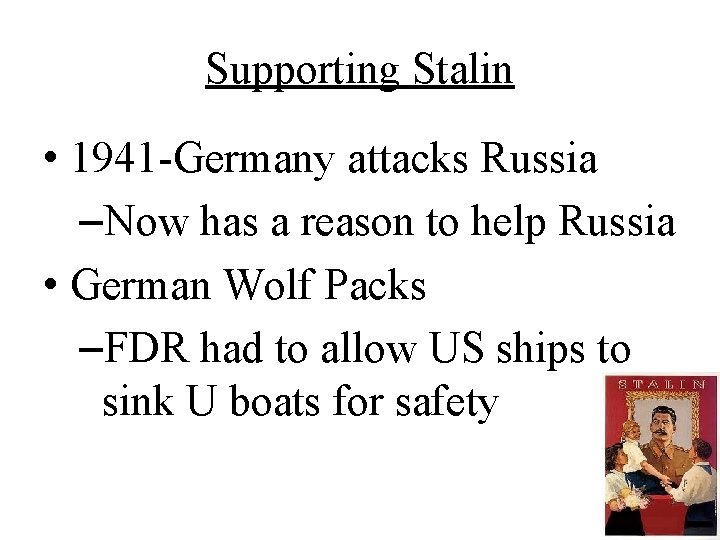 Supporting Stalin • 1941 -Germany attacks Russia –Now has a reason to help Russia