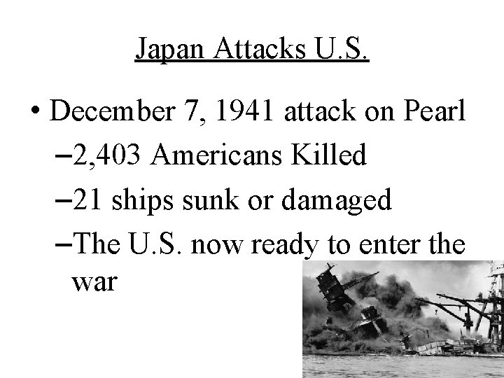 Japan Attacks U. S. • December 7, 1941 attack on Pearl – 2, 403