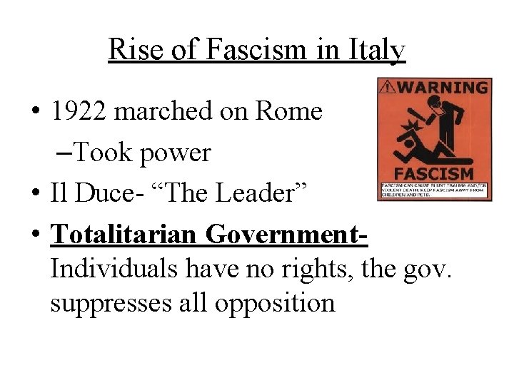 Rise of Fascism in Italy • 1922 marched on Rome –Took power • Il