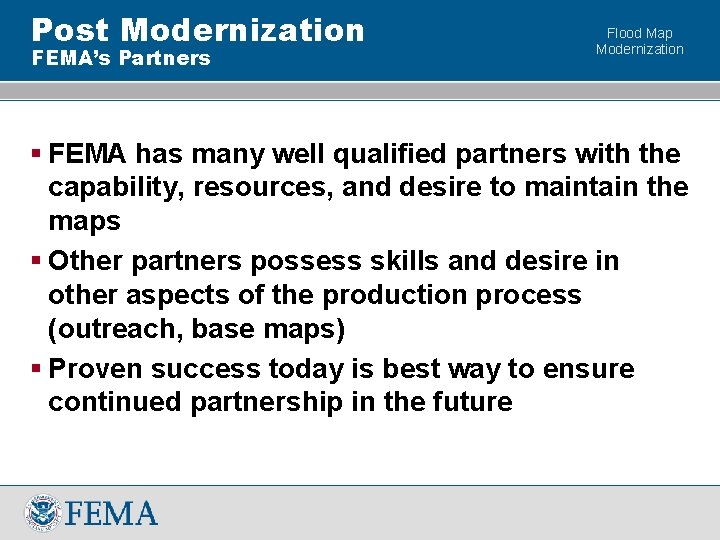 Post Modernization FEMA’s Partners Flood Map Modernization § FEMA has many well qualified partners