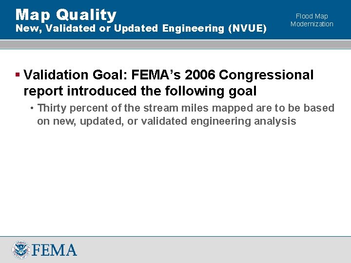 Map Quality New, Validated or Updated Engineering (NVUE) Flood Map Modernization § Validation Goal: