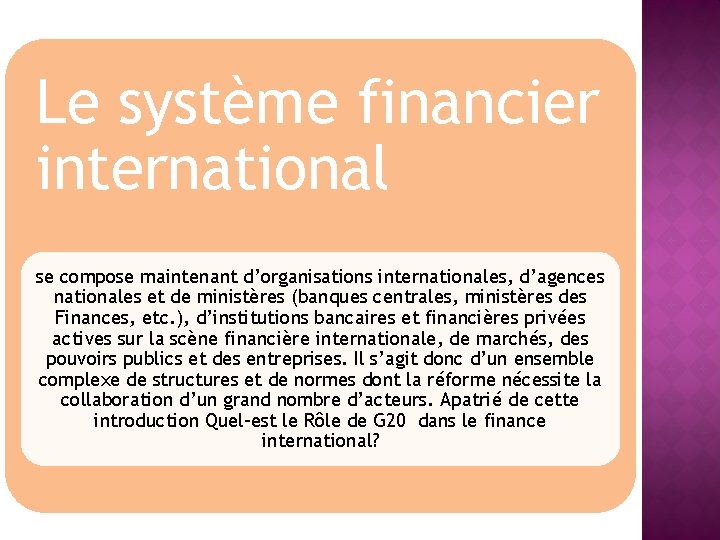 Le système financier international se compose maintenant d’organisations internationales, d’agences nationales et de ministères