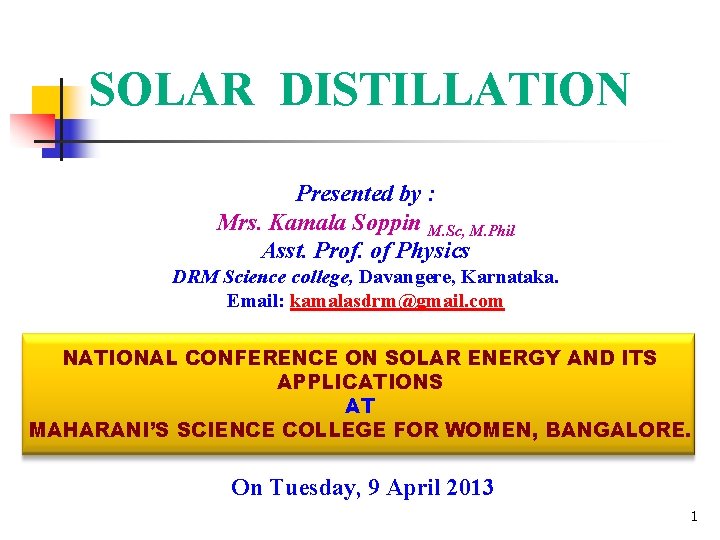 SOLAR DISTILLATION Presented by : Mrs. Kamala Soppin M. Sc, M. Phil Asst. Prof.