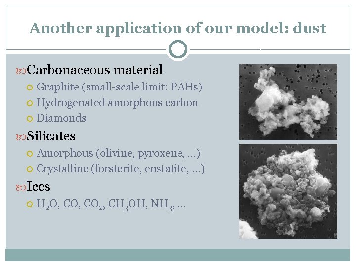 Another application of our model: dust Carbonaceous material Graphite (small-scale limit: PAHs) Hydrogenated amorphous