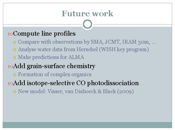 Future work Compute line profiles Compare with observations by SMA, JCMT, IRAM 30 m,