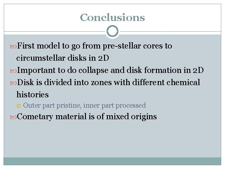 Conclusions First model to go from pre-stellar cores to circumstellar disks in 2 D