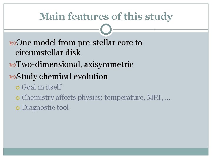 Main features of this study One model from pre-stellar core to circumstellar disk Two-dimensional,