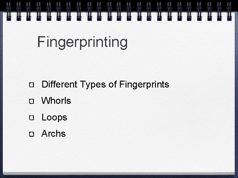 Fingerprinting Different Types of Fingerprints Whorls Loops Archs 
