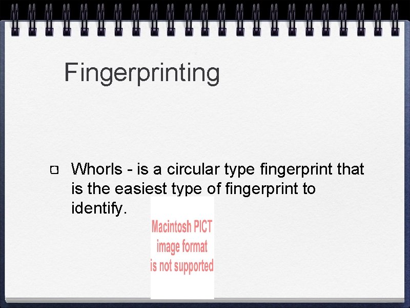 Fingerprinting Whorls - is a circular type fingerprint that is the easiest type of