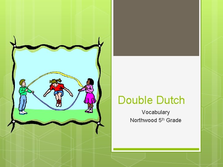 Double Dutch Vocabulary Northwood 5 th Grade 