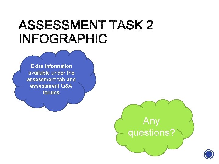 Extra information available under the assessment tab and assessment Q&A forums Any questions? 